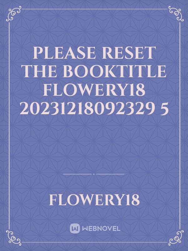 please reset the booktitle flowery18 20231218092329 5