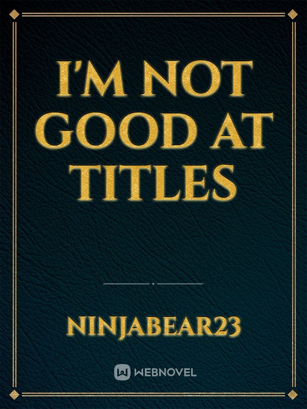 I'm not good at titles Book
