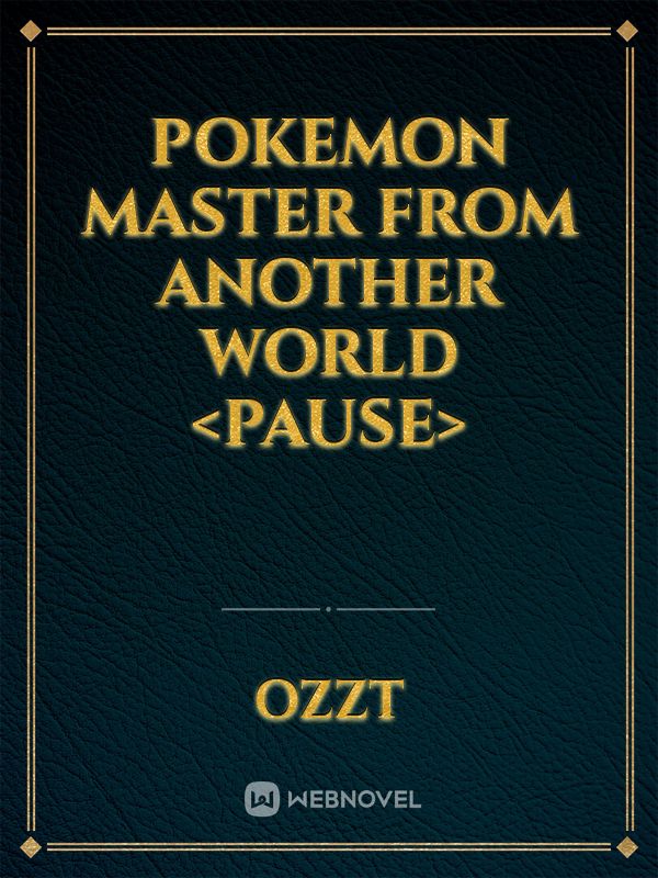 Pokemon Master From Another World <Pause>