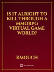 Is it alright to kill through a MMORPG virtual game world? Book