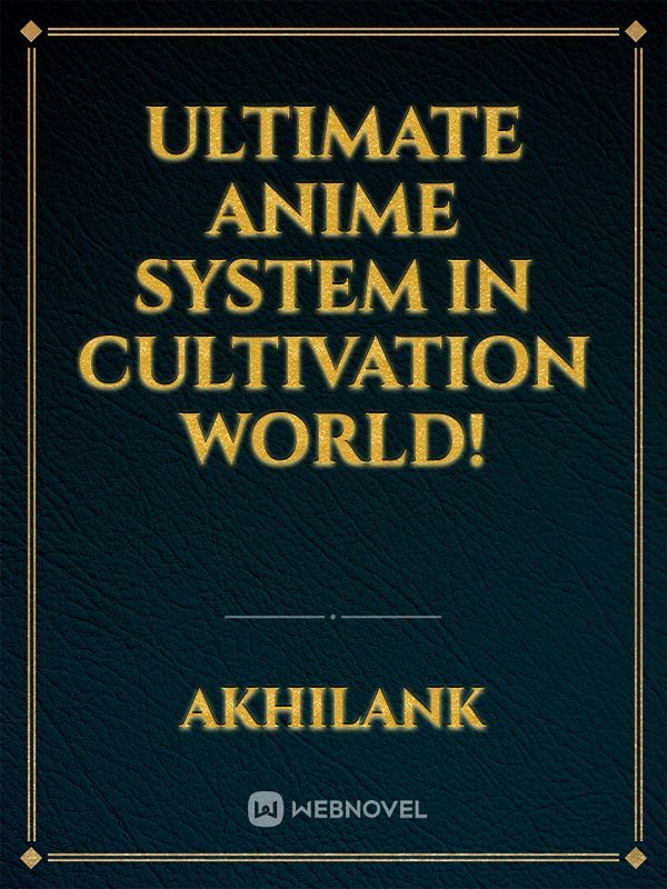 Ultimate Anime System In Cultivation World!