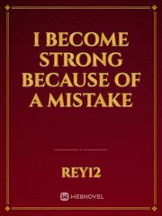 I Become Strong Because Of A Mistake Book