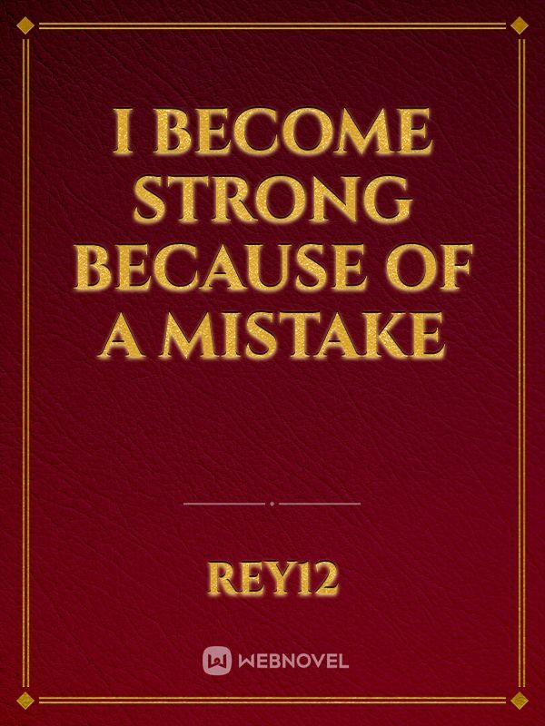I Become Strong Because Of A Mistake