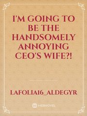 I'm going to be the handsomely annoying CEO's wife?! Book
