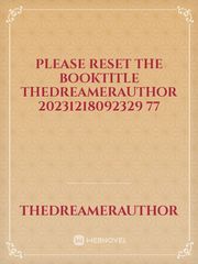 please reset the booktitle TheDreamerAuthor 20231218092329 77 Book
