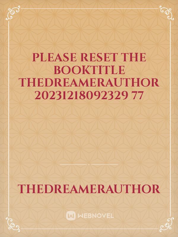 please reset the booktitle TheDreamerAuthor 20231218092329 77