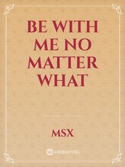 Be with me NO MATTER WHAT Book