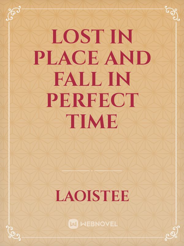 Lost in Place and fall in perfect time