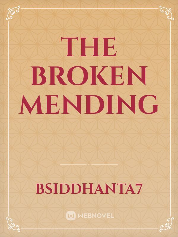 The broken mending