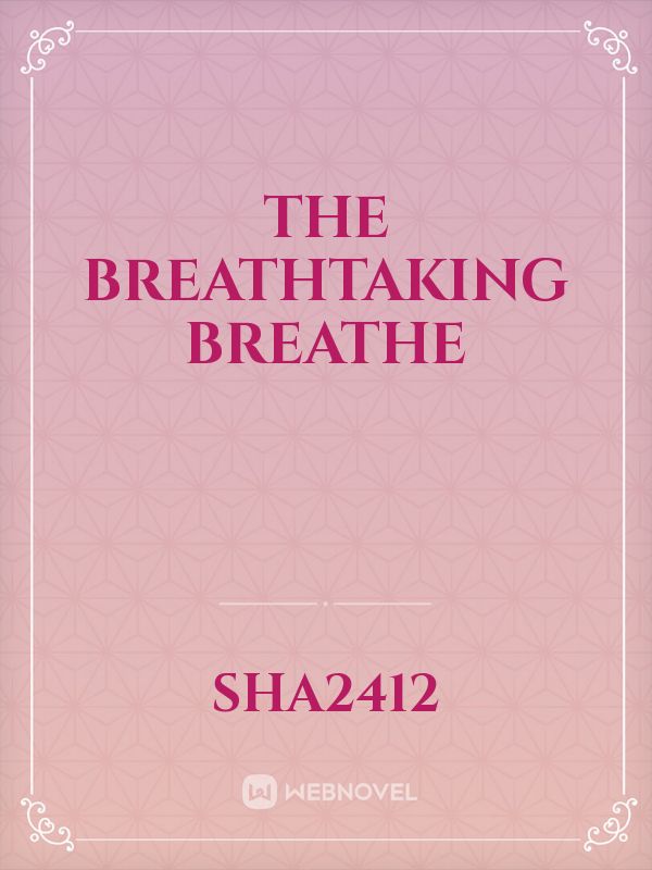 The breathtaking breathe