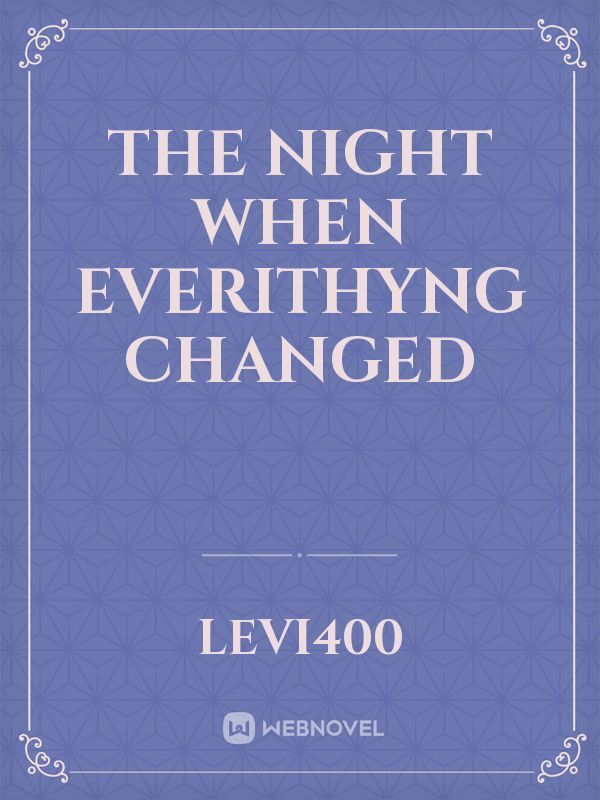 The Night When  Everithyng Changed