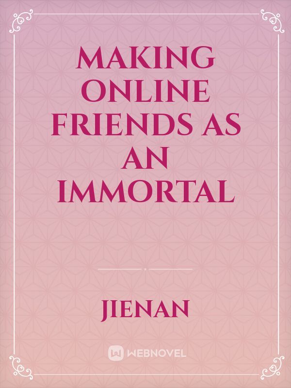 Making Online Friends as an Immortal Book