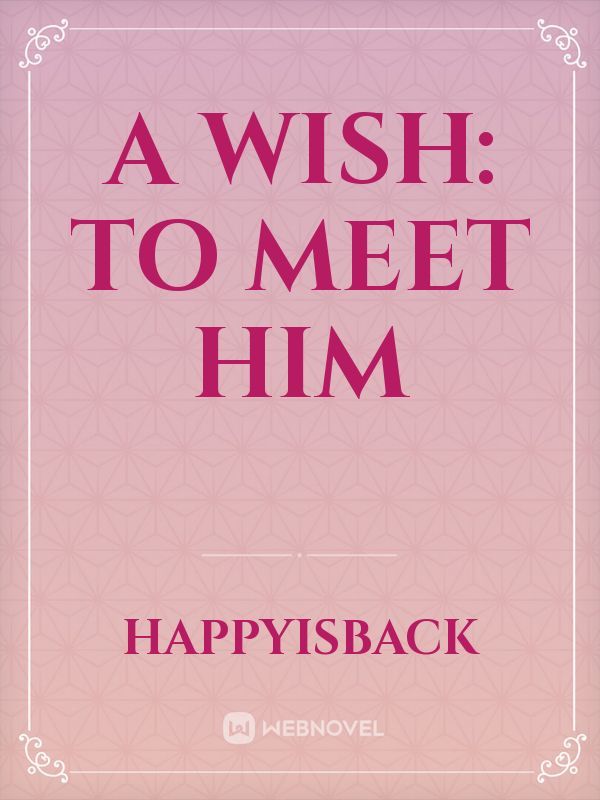 A wish: to meet him
