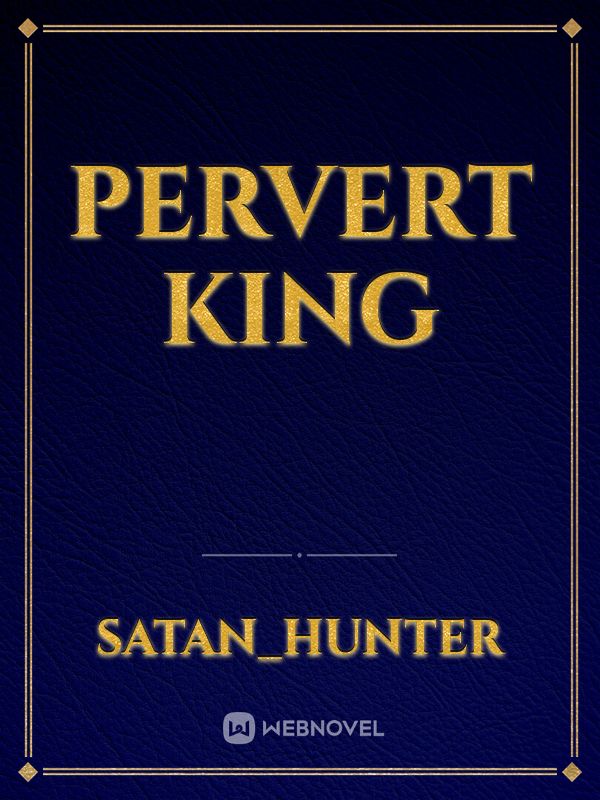 pervert king
