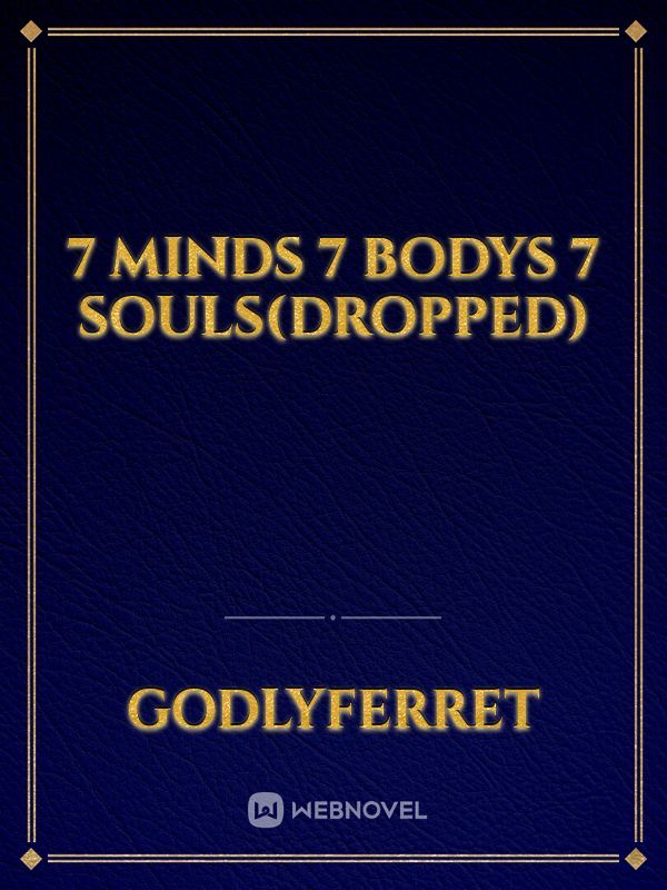 7 minds 7 bodys 7 souls(dropped)