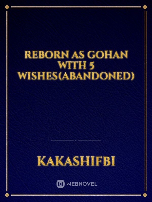 Reborn as Gohan With 5 Wishes(Abandoned) Book