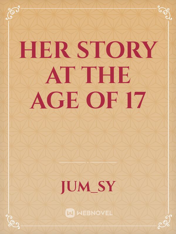 Her Story at the age of 17