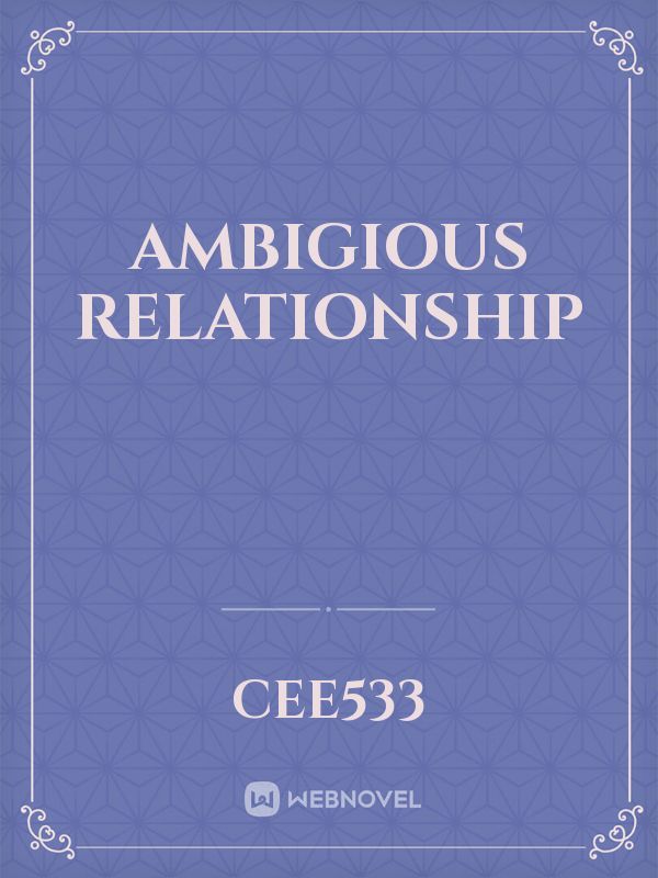 Ambigious Relationship