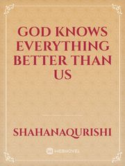 God knows everything better than us Book