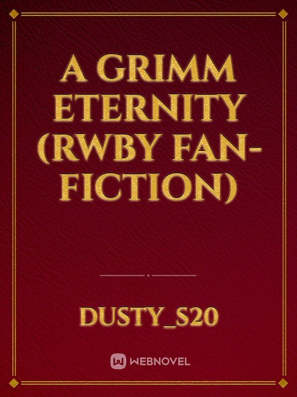 A Grimm Eternity (RWBY Fan-fiction) Book