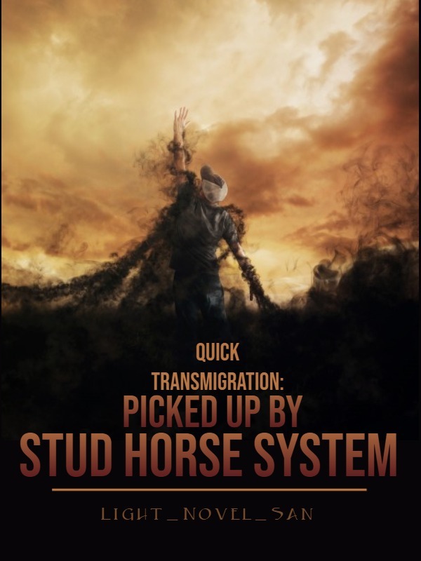 Quick Transmigration: Picked Up By Stud Horse System