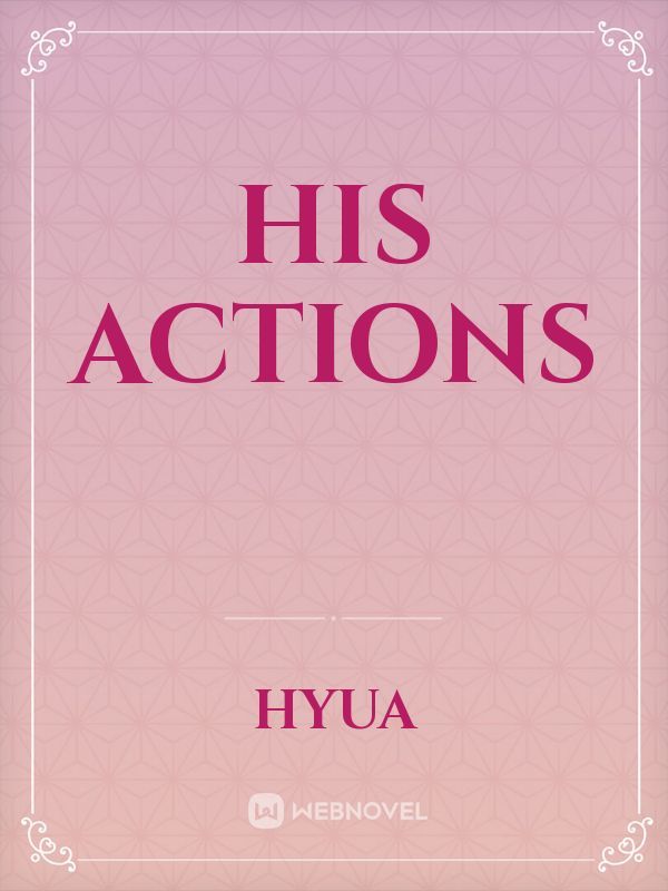 His Actions