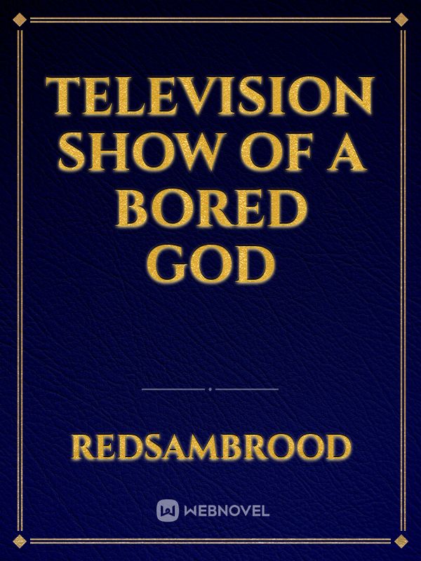 Television show of a bored God