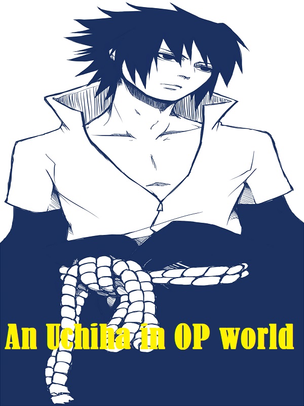 An Uchiha in One Piece world (NEW ON MRGABRIEL ACCOUNT)