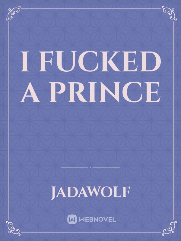 I Fucked A Prince