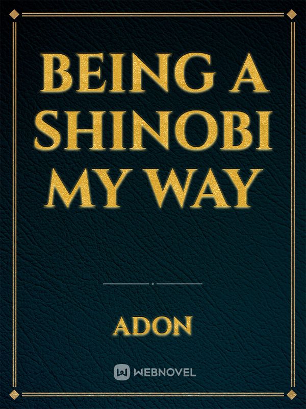 Being A Shinobi My Way