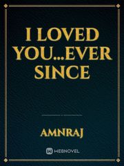 I LOVED YOU...EVER SINCE Book