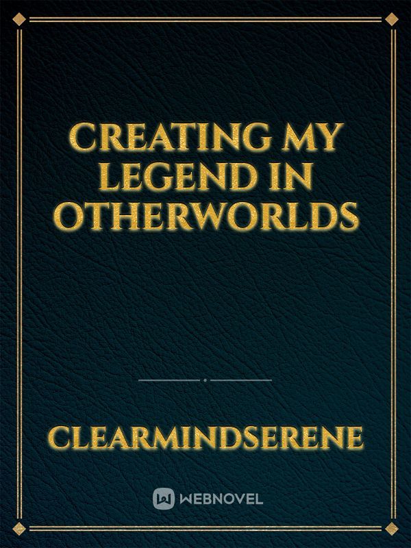 Creating My Legend In Otherworlds