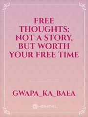 Free Thoughts: Not a Story, but worth your free time Book