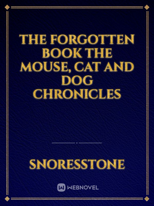 The Forgotten Book The mouse, cat and dog chronicles