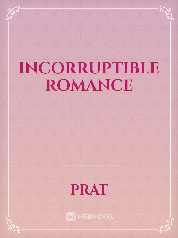 Incorruptible Romance 