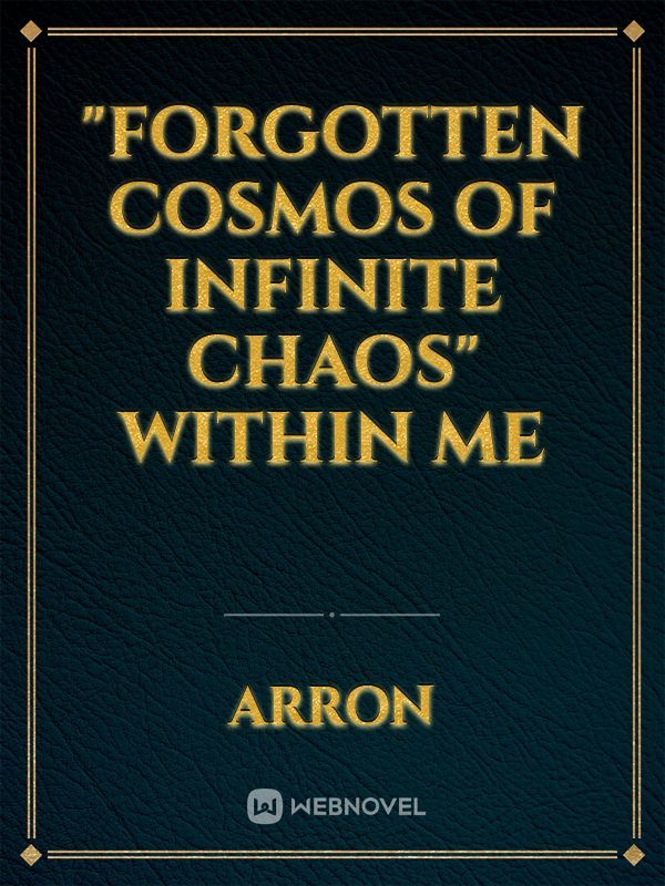 "Forgotten Cosmos of infinite chaos" within me Book