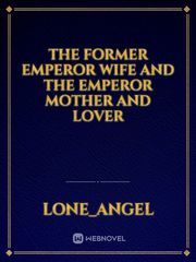 The Former Emperor Wife and The Emperor Mother And lover Book