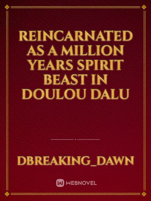 Reincarnated as a Million years Spirit Beast In Doulou dalu Book