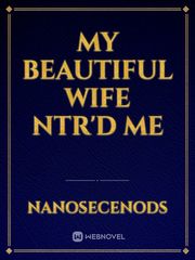 My Beautiful Wife NTR'd Me Book