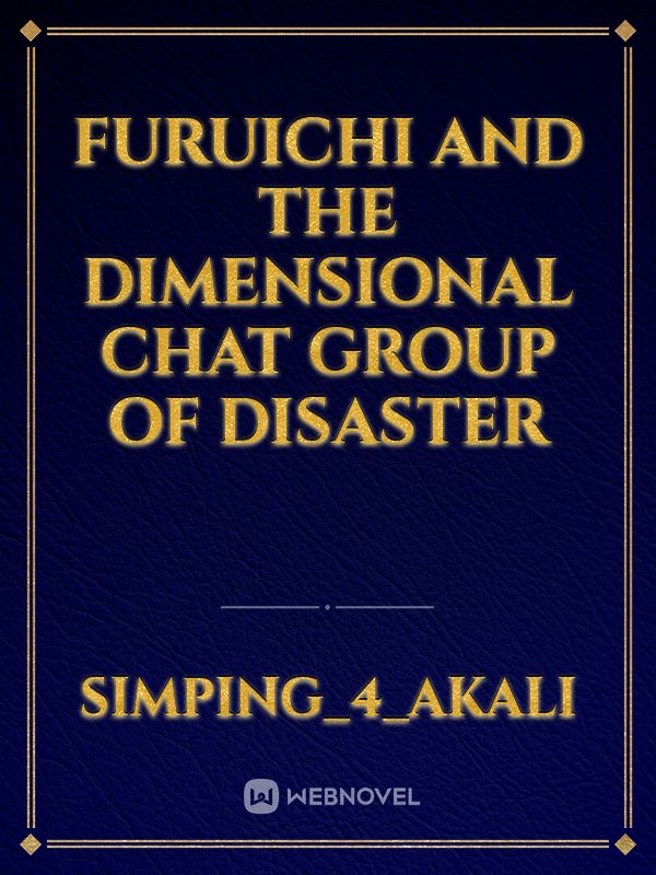 Furuichi and the Dimensional Chat Group of Disaster