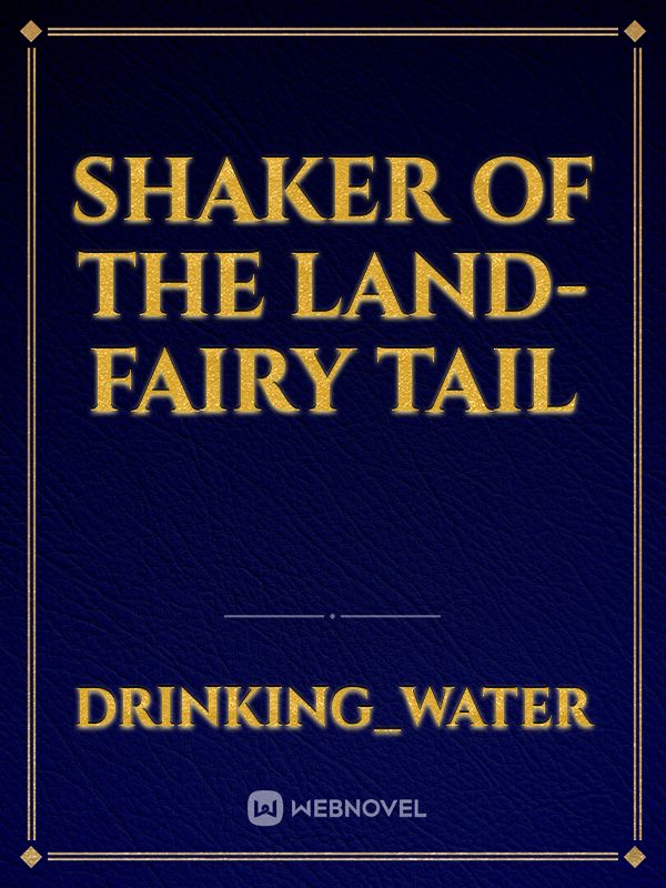 Shaker of the Land- Fairy tail Book