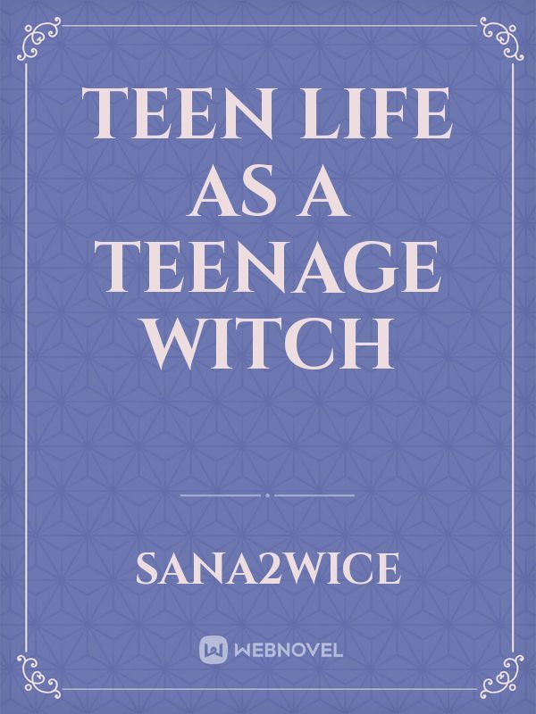Teen Life As A Teenage Witch