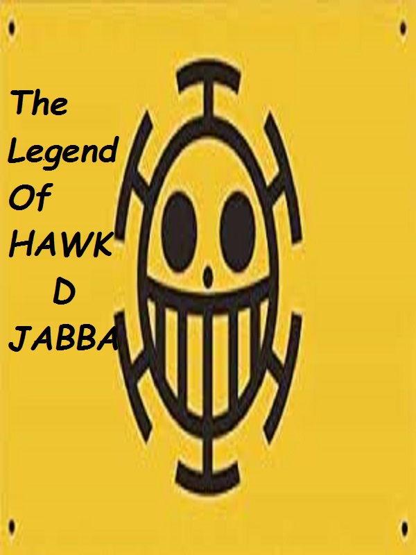 *paused or dropped*The legend of Hawk D Jabba