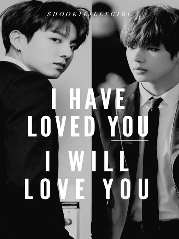 I Have Loved You, I Will Love You (BTS Jeon Jungkook & Kim Taehyung)