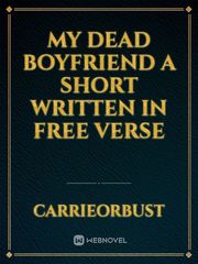 My Dead Boyfriend

a short written in free verse Book