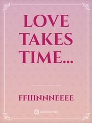 Love takes time... Book