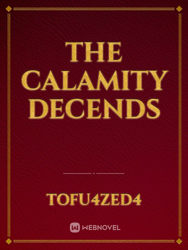 The Calamity Decends