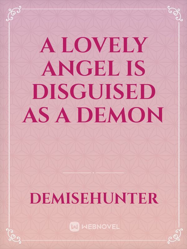 A Lovely Angel is Disguised as a Demon