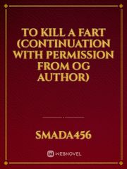 To kill a Fart (continuation with permission from OG author) Book