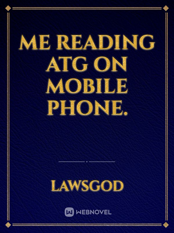 Me reading ATG on mobile phone. Book